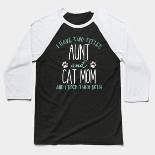 I Have Two Titles Aunt And Cat Mom Auntie Baseball T-Shirt